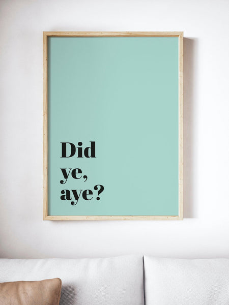 Did ye, aye Scottish Slang Colour Unframed Print