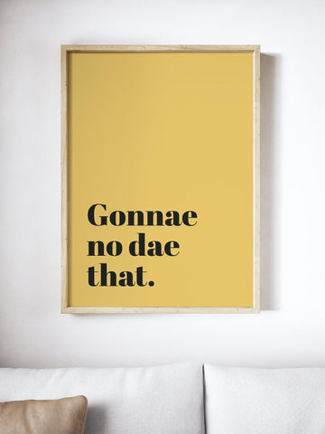 Gonnae No Dae That Scottish Slang Colour Unframed Print