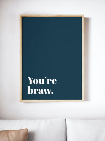 You're Braw Scottish Slang Colour Unframed Print