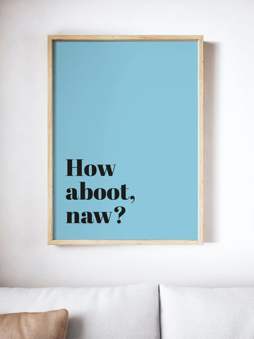 How Aboot, Naw Scottish Slang Colour Unframed Print