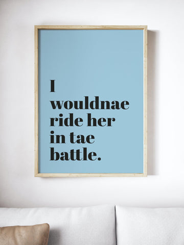 I Wouldnae Ride Her In Tae Battle Scottish Slang Colour Unframed Print