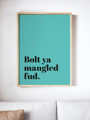 Bolt Ya Mangled Fud Scottish Slang Colour Unframed Print