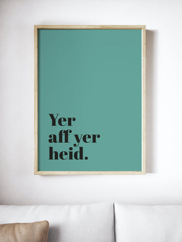 Yer Aff Yer Heid Scottish Slang Colour Unframed Print