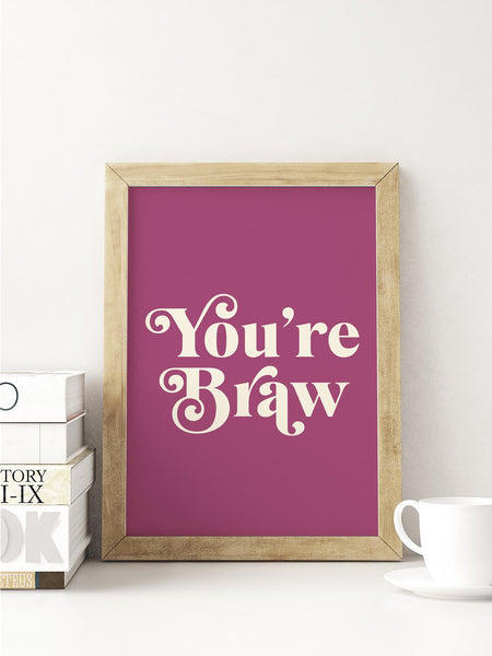 You're Braw Scottish Slang Colour Unframed Print