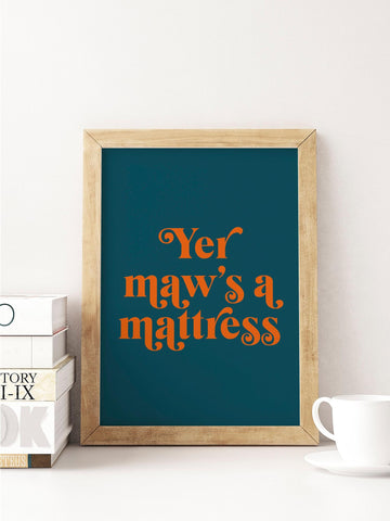 Yer Maw's a Mattress Scottish Slang Colour Unframed Print