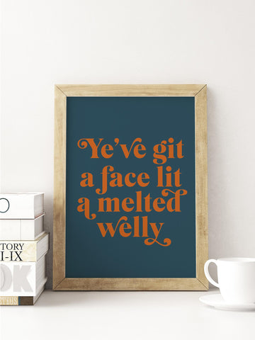 Ye've Git A Face Lit A Melted Welly Scottish Slang Colour Unframed Print