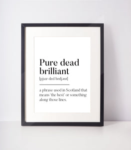 Pure dead brilliant Scots UNFRAMED PRINT Room Decor Home Minimalist Monochrome Typography Funny Scandi Scotland Slang Definition Scottish