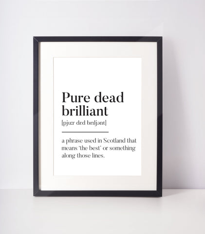 Pure dead brilliant Scots UNFRAMED PRINT Room Decor Home Minimalist Monochrome Typography Funny Scandi Scotland Slang Definition Scottish