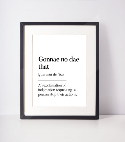 Gonnae no dae that Scottish Slang Definition Unframed Print