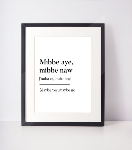 Mibbe aye, mibbe naw Scottish Slang Definition Unframed Print
