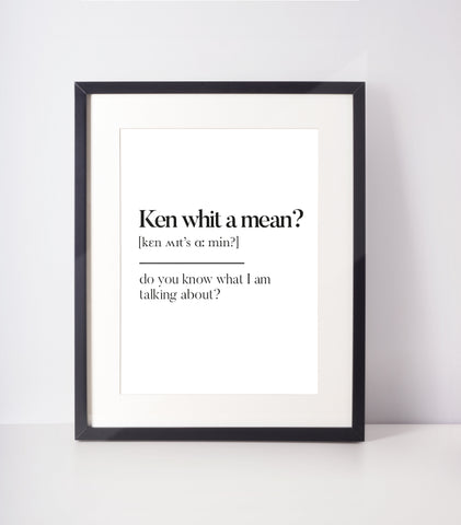 Ken whit a mean? Scottish Slang Definition Unframed Print