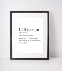 Git it roon ye Scottish Slang Definition Unframed Print