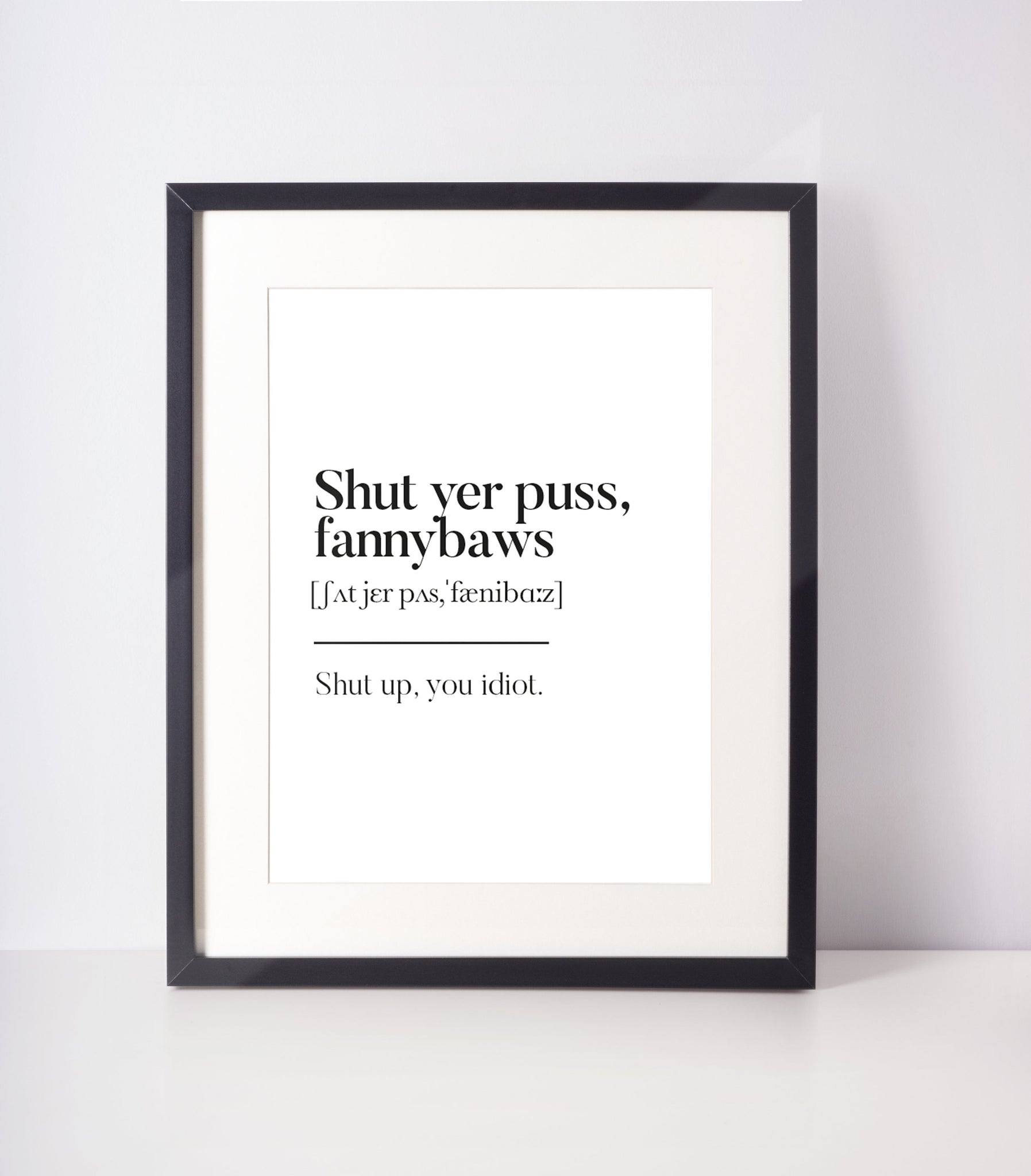 Shut yer puss fannybaws Scottish Slang Definition Unframed Print