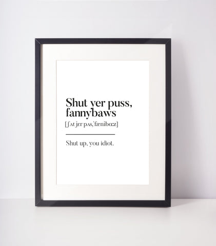 Shut yer puss fannybaws Scots UNFRAMED PRINT Room Decor Home Minimalist Monochrome Typography Fun Scandi Scotland Slang Definition Scottish