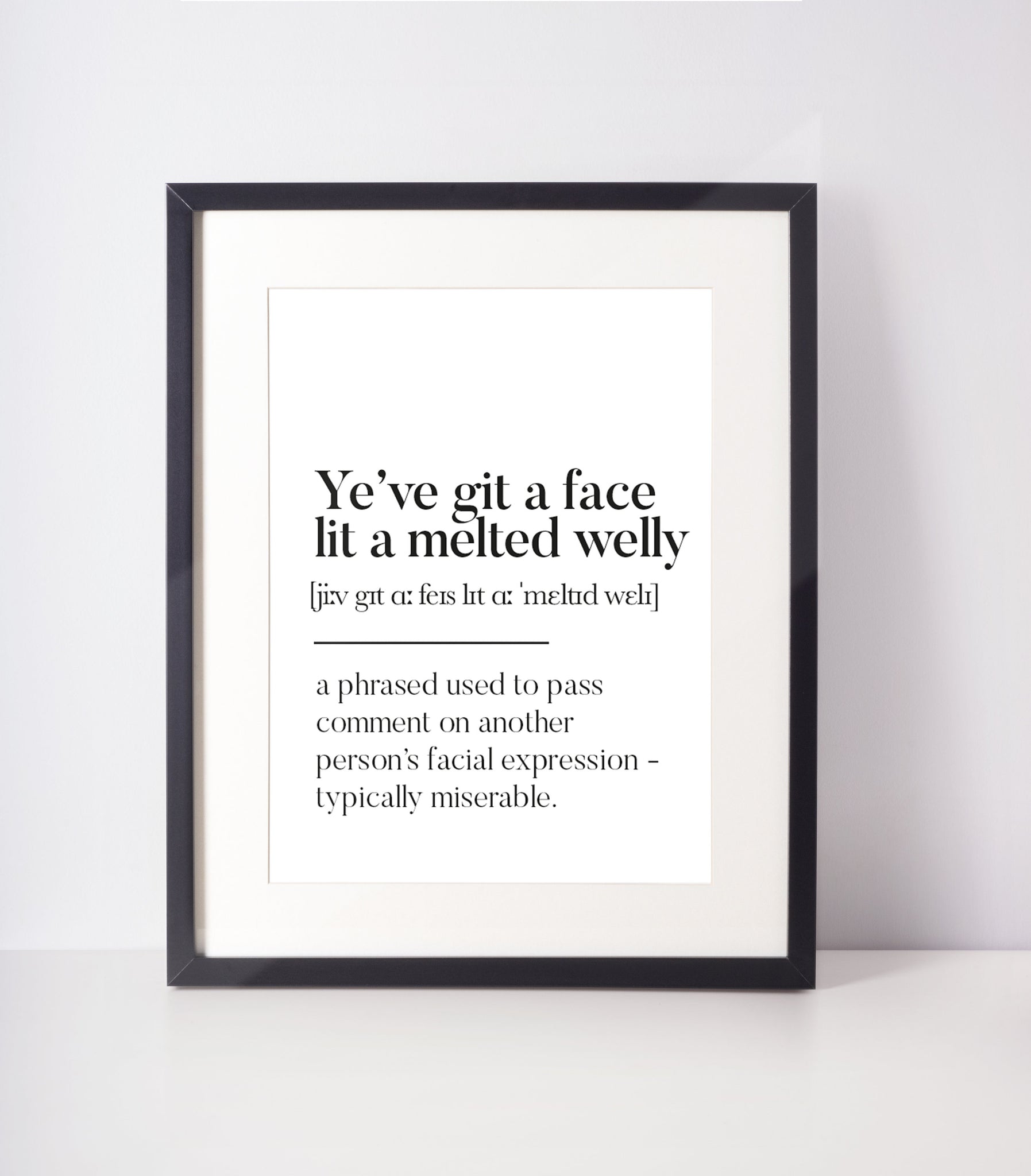 Ye've got a face lit a melted welly Scottish Slang Definition Unframed Print