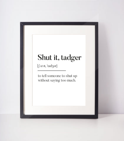 Shut it, tadger Scottish Slang Definition Unframed Print