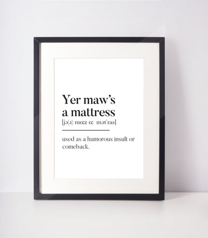 Yer maw's a mattress Scottish Slang Definition Unframed Print