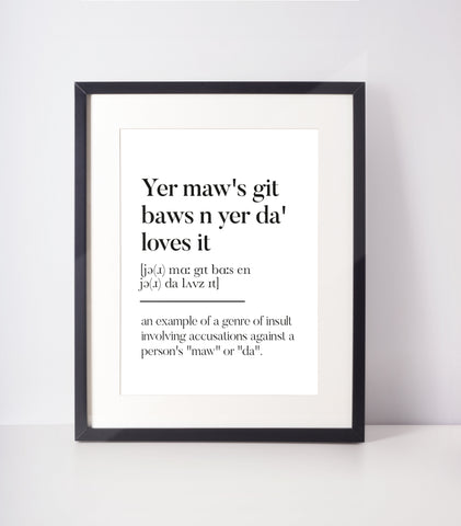Yer maw's git baws n yer da' loves it Scottish Slang Definition Unframed Print