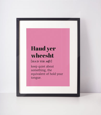 Haud Yer Wheesht UNFRAMED PRINT Scots Room Art Decor Home Minimalist Colour Bright Scodef Fun  Scotland Slang Scottish