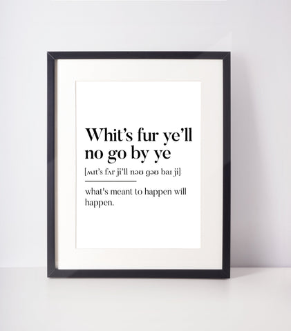 Whit's fur ye'll no go by ye Scottish Slang Definition Unframed Print