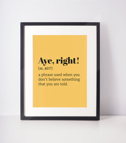 Aye Right Choose Your Colour UNFRAMED PRINT Scots Room Decor Home Minimalist Bright Scodef Fun Scotland Slang Scottish