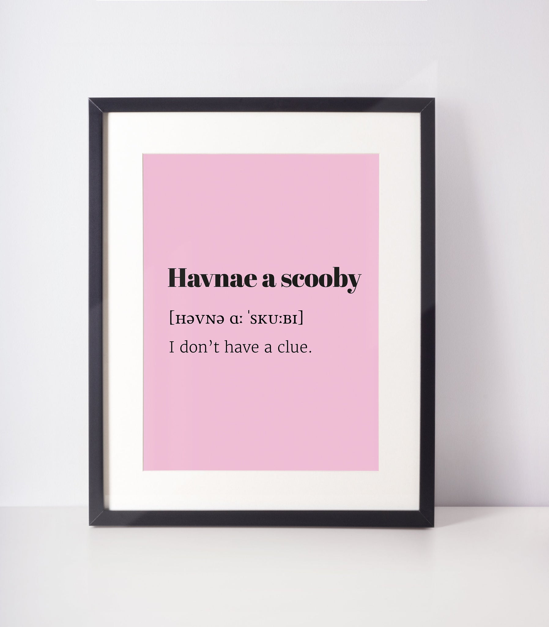 Havnae a Scooby Choose Your Colour UNFRAMED PRINT Scots Room Decor Home Minimalist Bright Scodef Fun Scotland Slang Scottish