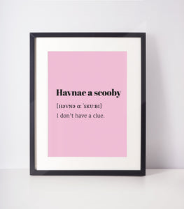 Havnae a Scooby Choose Your Colour UNFRAMED PRINT Scots Room Decor Home Minimalist Bright Scodef Fun Scotland Slang Scottish