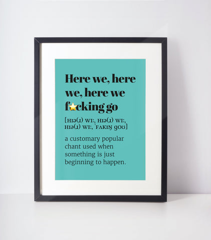 Here We F*cking Go Choose Your Colour UNFRAMED PRINT Scots Room Decor Home Minimalist Bright Scodef Fun Scotland Slang Scottish