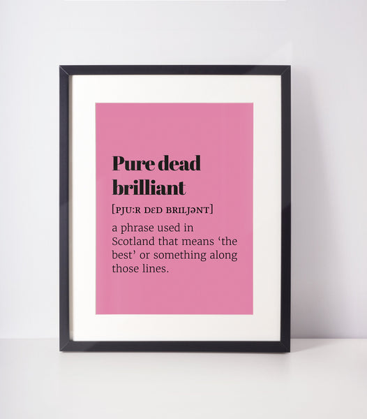 Pure Dead Brilliant Choose Your Colour UNFRAMED PRINT Scots Room Decor Home Minimalist Bright Scodef Fun Scotland Slang Scottish