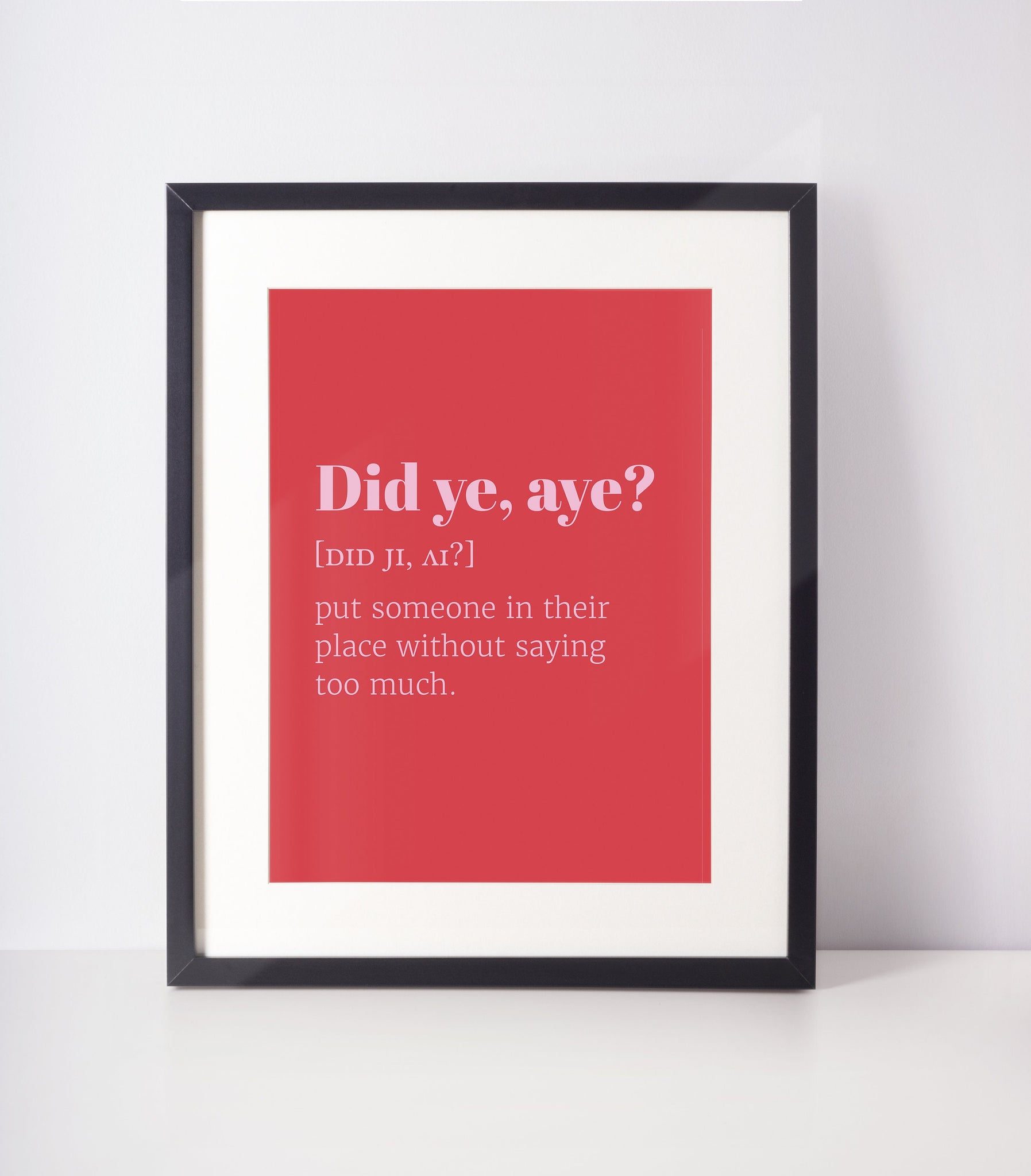 Did ye, Aye? Choose Your Colour UNFRAMED PRINT Scots Room Decor Home Minimalist Bright Scodef Fun Scotland Slang Scottish