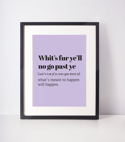 Whit's Fur Ye'll No Go Past Ye Choose Your Colour UNFRAMED PRINT Scots Room Decor Minimalist Bright Scodef Fun Scotland Slang Scottish