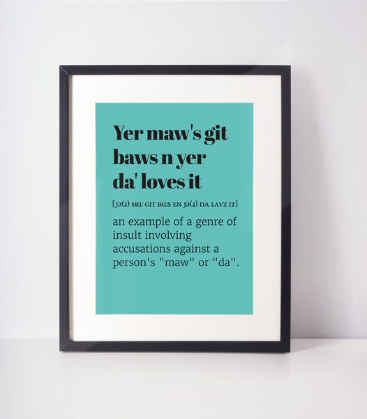 Yer Maw's Git Baw's n Yer Da Loves It Choose Your Colour UNFRAMED PRINT Scots Decor Minimalist Bright Scodef Fun Scotland Slang Scottish