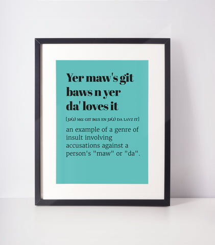 Yer Maw&#39;s Git Baw&#39;s n Yer Da Loves It Choose Your Colour UNFRAMED PRINT Scots Decor Minimalist Bright Scodef Fun Scotland Slang Scottish