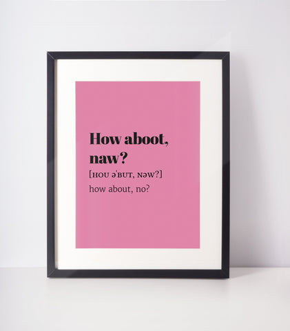 How aboot, naw? Choose Your Colour UNFRAMED PRINT Scots Room Decor Minimal Bright Scodef Fun Scotland Slang Scottish
