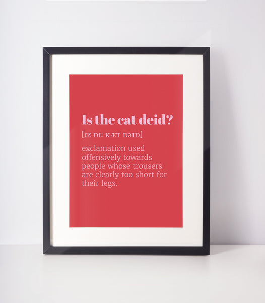 Is the Cat Deid? Choose Your Colour UNFRAMED PRINT Scots Room Decor Minimal Bright Scodef Fun Scotland Slang Scottish