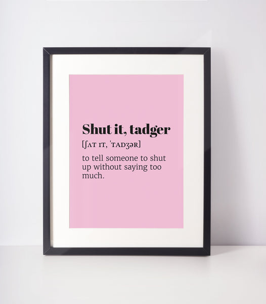 Shut it, tadger Choose Your Colour UNFRAMED PRINT Scots Room Decor Minimal Bright Scodef Fun Scotland Slang Scottish