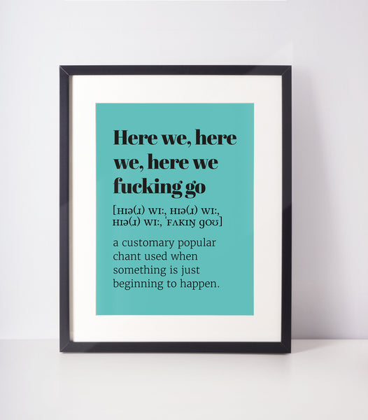 Here We F*cking Go Choose Your Colour UNFRAMED PRINT Scots Room Decor Home Minimalist Bright Scodef Fun Scotland Slang Scottish