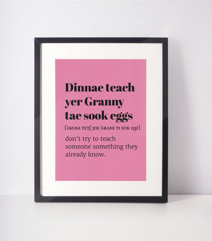 Dinnae Teach Yer Granny Tae Sook Eggs Choose Your Colour UNFRAMED PRINT Scots Home Minimalist Bright Scodef Fun Scotland Slang Scottish