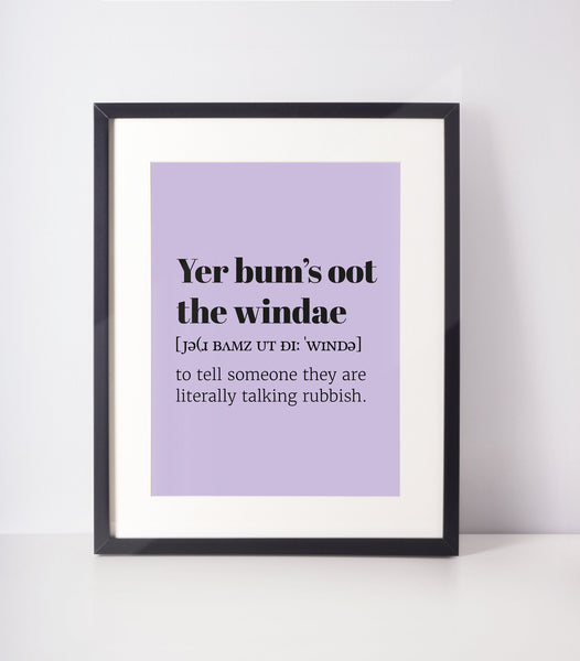 Yer bum's oot the windae UNFRAMED PRINT Scots Room Decor Home Minimalist Colour Scodef Scotland Slang Scottish Bright Fun
