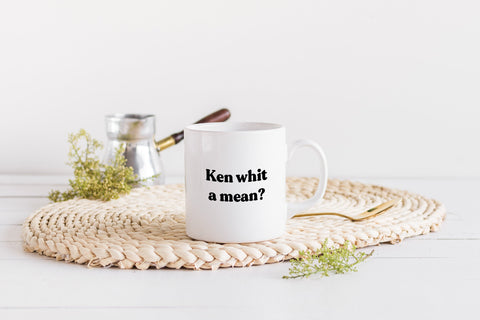 Ken Whit A Mean? Mug | Scots Scotland Slang Scottish Housewarming Gift