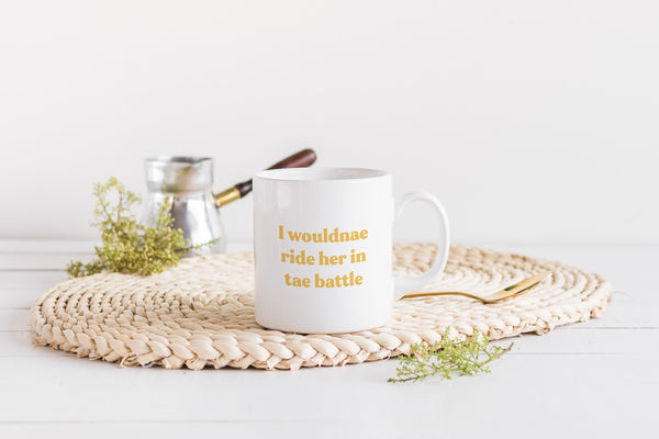 I wouldnae ride her intae battle Scottish Sayings Slang Mug
