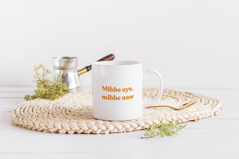 Mibbe Aye, Mibbe Naw Mug | Scots Scotland Slang Scottish Housewarming Gift