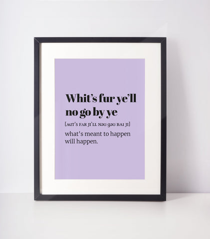 Whit&#39;s Fur Ye&#39;ll No Go By Ye Choose Your Colour UNFRAMED PRINT Scots Room Decor Minimalist Bright Scodef Fun Scotland Slang Scottish