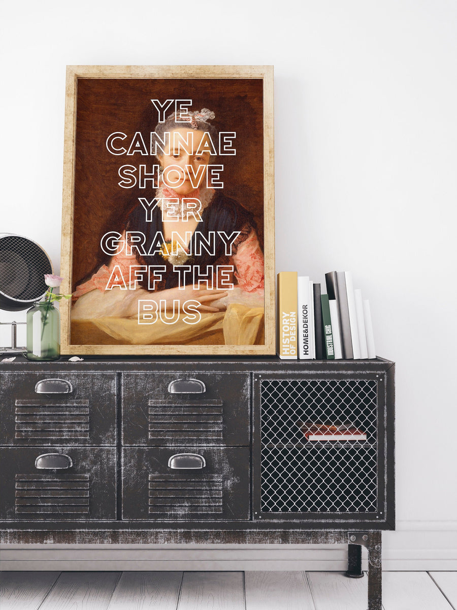 Ye Cannae Shove Yer Granny Aff A Bus Unframed Print – Kalloway Design