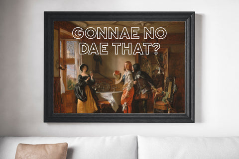 Gonnae No Dae That Scots Banter Scotland Slang Scottish Unframed Print