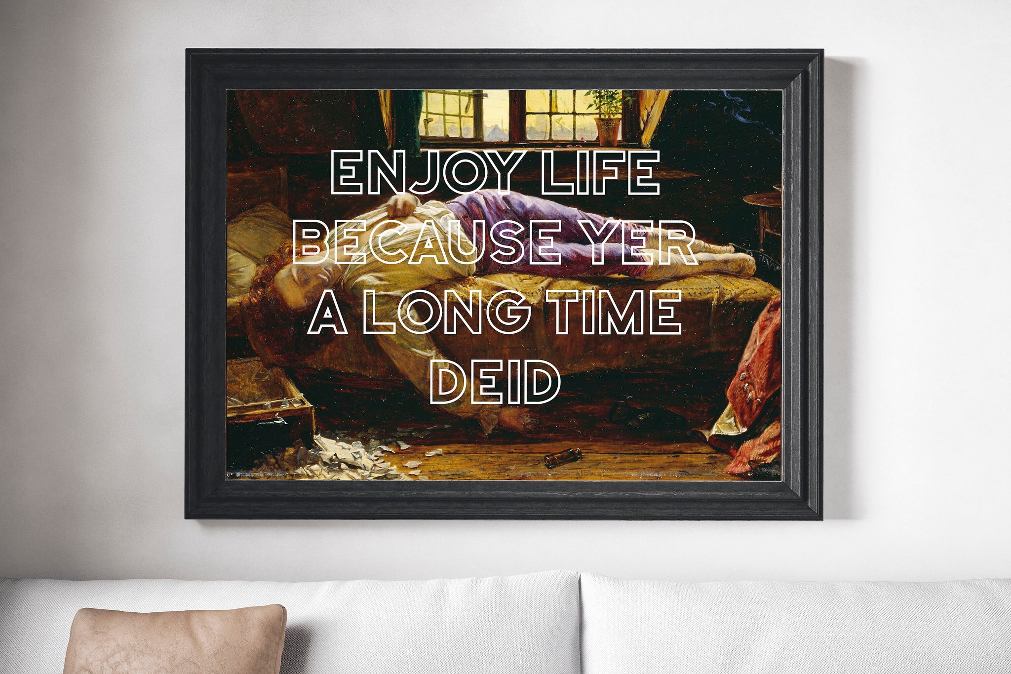 Enjoy Life Because Yer a Long Time Deid Unframed Print