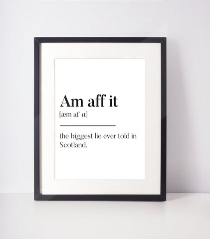 Am aff it Scots UNFRAMED PRINT Room Art Home Minimalist Art Decor Monochrome Typography Fun Scandi Scotland Slang Definition Scottish