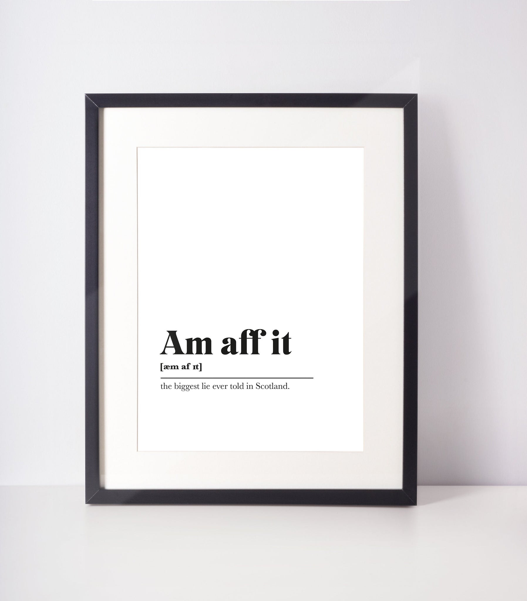 Am aff it Scots UNFRAMED PRINT Room Decor Home Minimalist Monochrome Typography Scandi Scotland Slang Definition Scottish