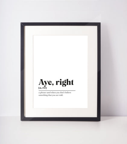 Aye, right Scots UNFRAMED PRINT Room Decor Home Minimalist Monochrome Typography Scandi Scotland Slang Definition Scottish