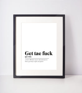 Get tae fuck Scots UNFRAMED PRINT Room Decor Home Minimalist Monochrome Typography Scandi Scotland Slang Definition Scottish